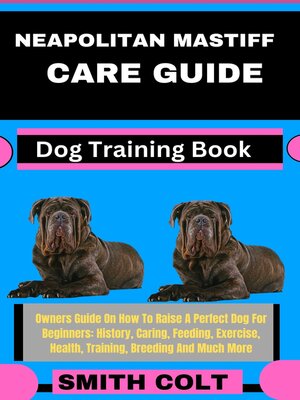 cover image of NEAPOLITAN MASTIFF CARE GUIDE  Dog Training Book